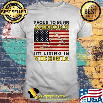Proud to be an American I'm living in Virginia map flag veteran Independence day shirt