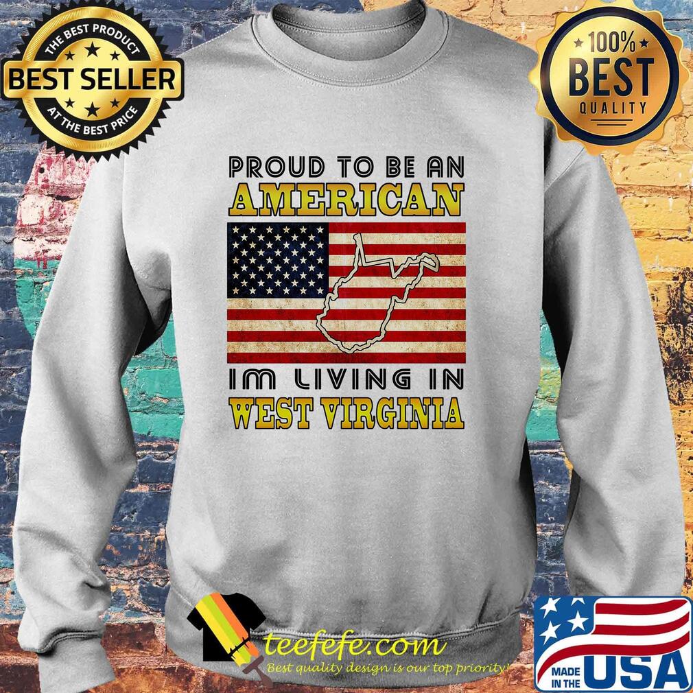 Proud to be an American I'm living in West Virginia map flag veteran Independence day s Sweater Proud to be an American I'm living in West Virginia map flag veteran Independence day s Sweater