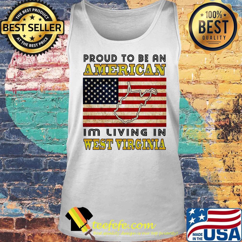 Proud to be an American I'm living in West Virginia map flag veteran Independence day s Tank top Proud to be an American I'm living in West Virginia map flag veteran Independence day s Tank top