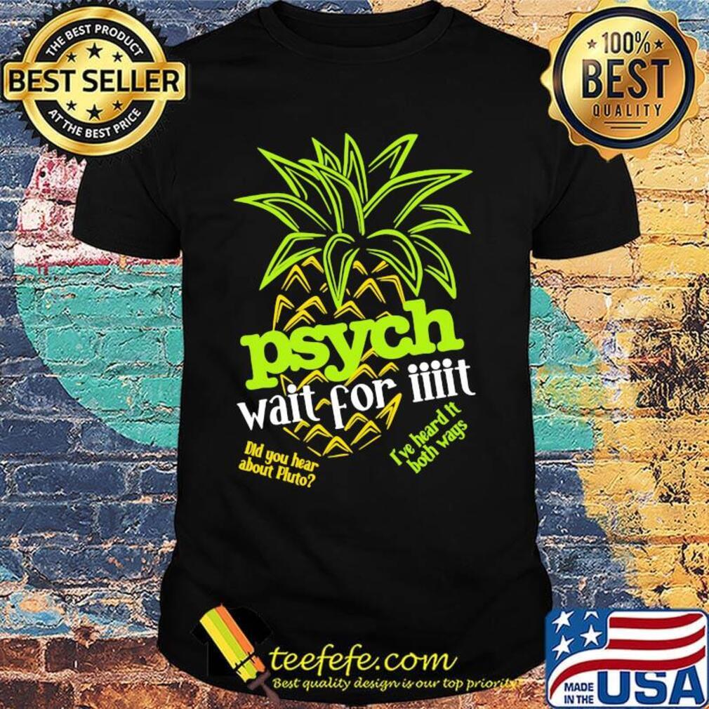 Psych Wai For It Pineapple Shirt