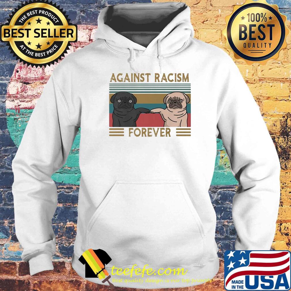 Pug against racism forever vintage retro s Hoodie Pug against racism forever vintage retro s Hoodie