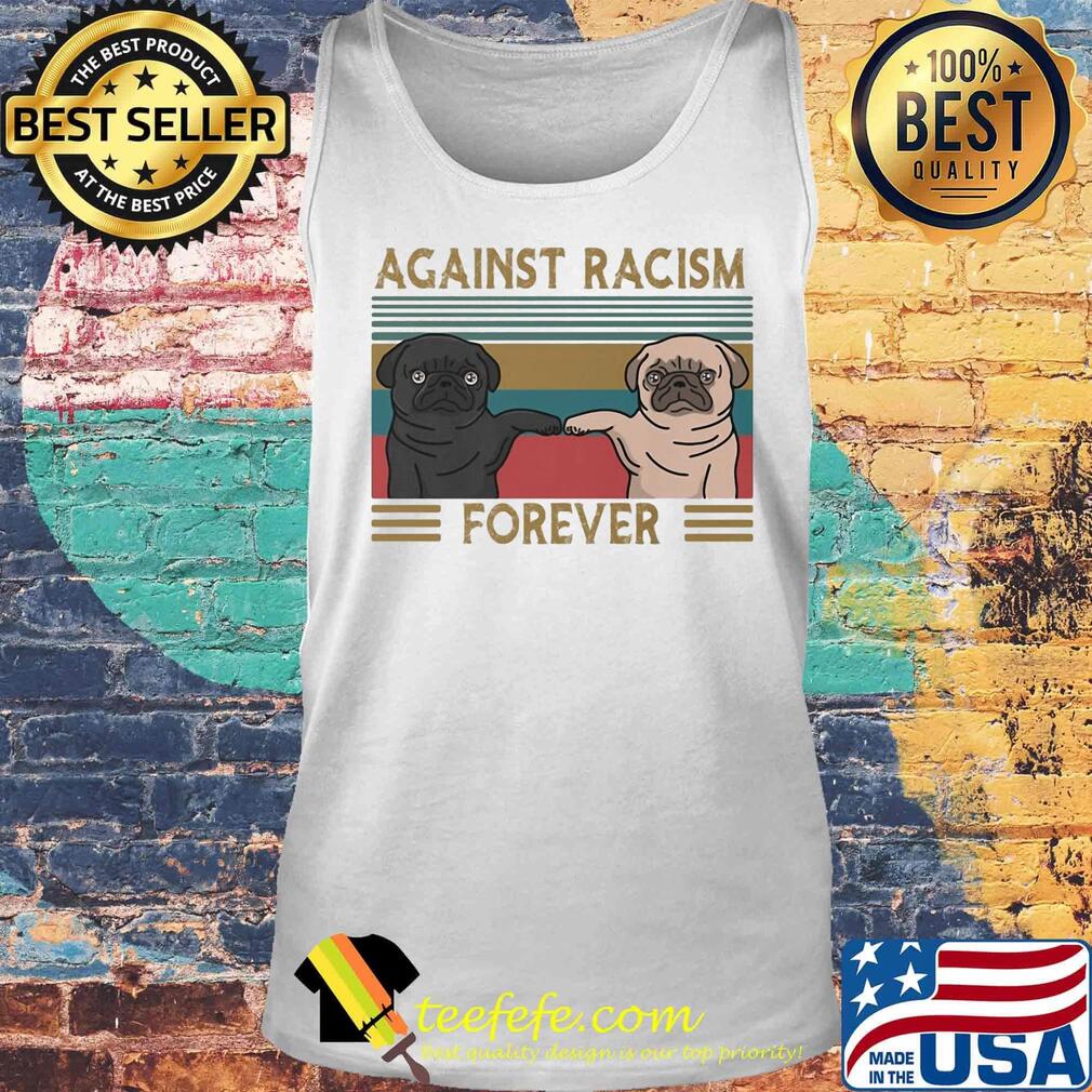 Pug against racism forever vintage retro s Tank top Pug against racism forever vintage retro s Tank top