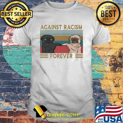 Pug against racism forever vintage retro shirt