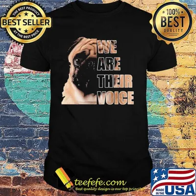 Pug dog we are their voice shirt