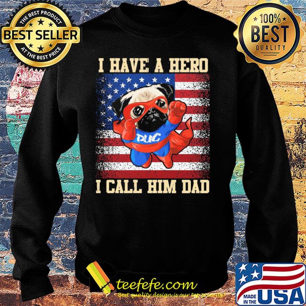 Pug I have a hero I call him dad american flag independence day s Sweater Pug I have a hero I call him dad american flag independence day s Sweater