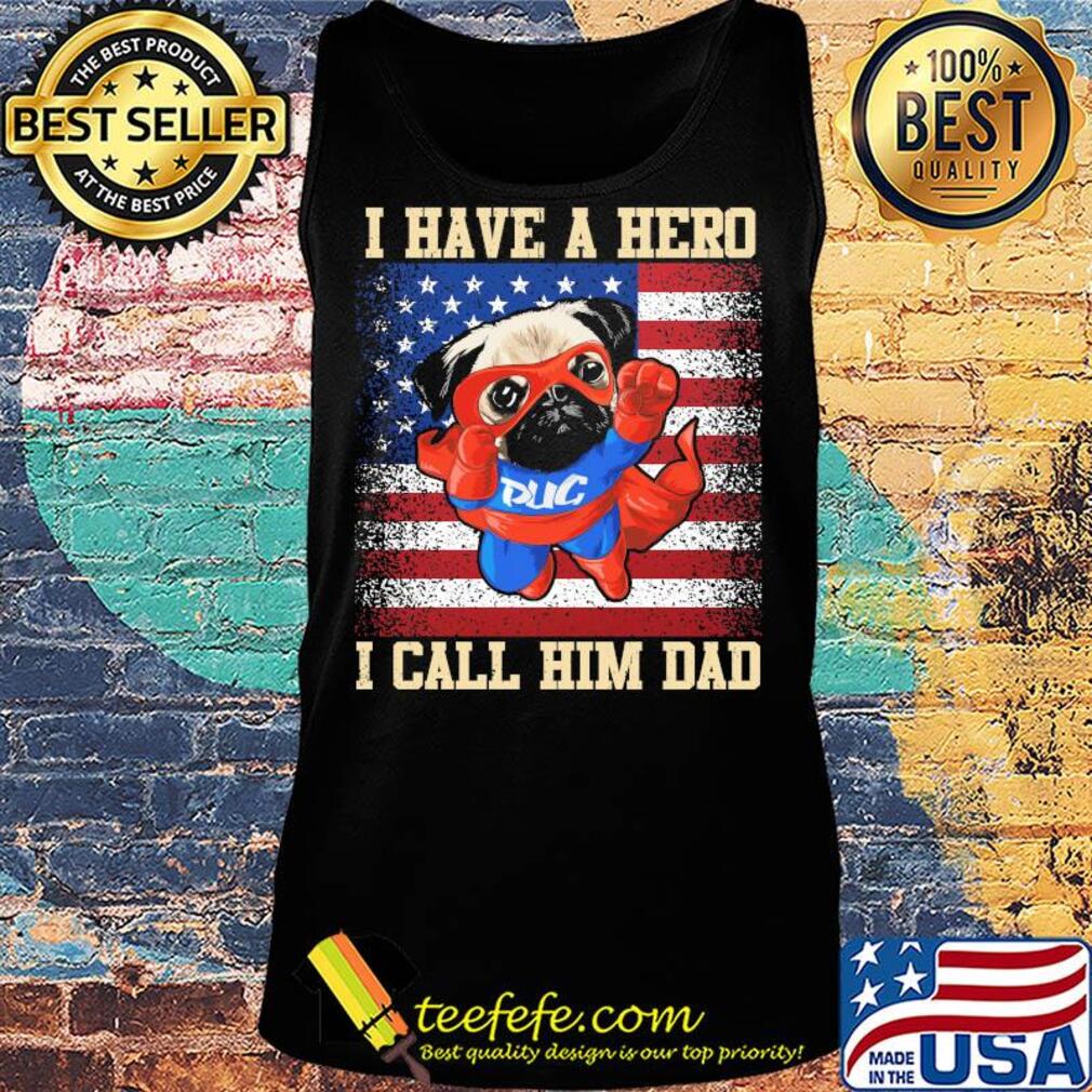 Pug I have a hero I call him dad american flag independence day s Tank top Pug I have a hero I call him dad american flag independence day s Tank top