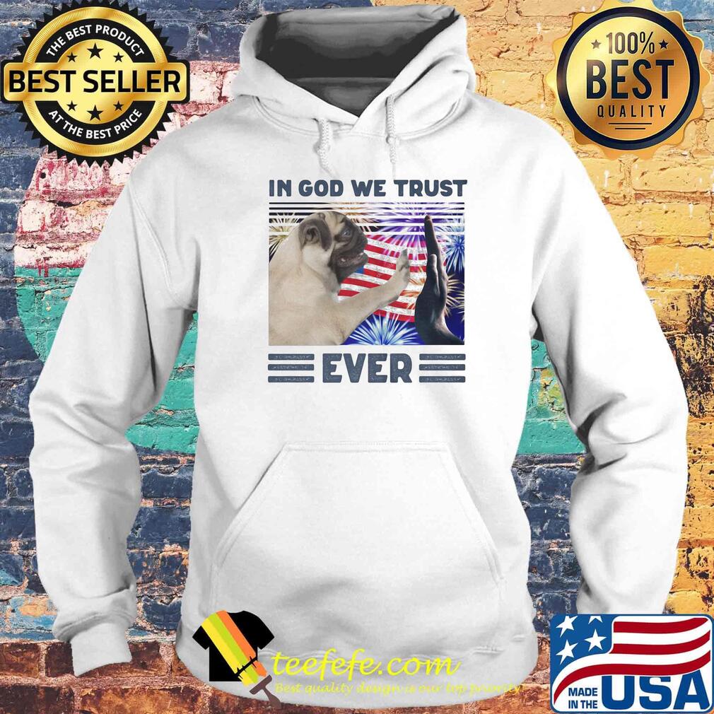 Pug in God we trust ever American flag independence day s Hoodie Pug in God we trust ever American flag independence day s Hoodie