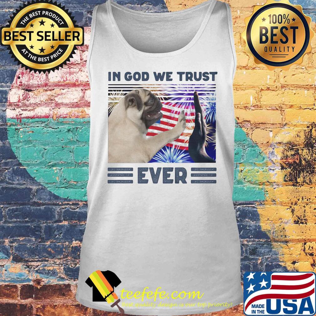 Pug in God we trust ever American flag independence day s Tank top Pug in God we trust ever American flag independence day s Tank top