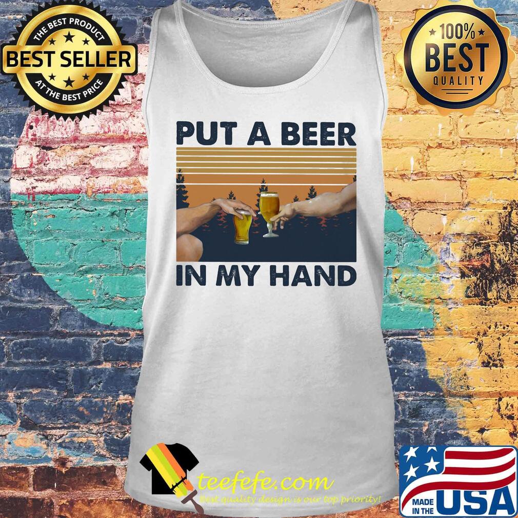 Put A Beer In My Hand Vintage Retro Shirt Tank top Put A Beer In My Hand Vintage Retro Shirt Tank top