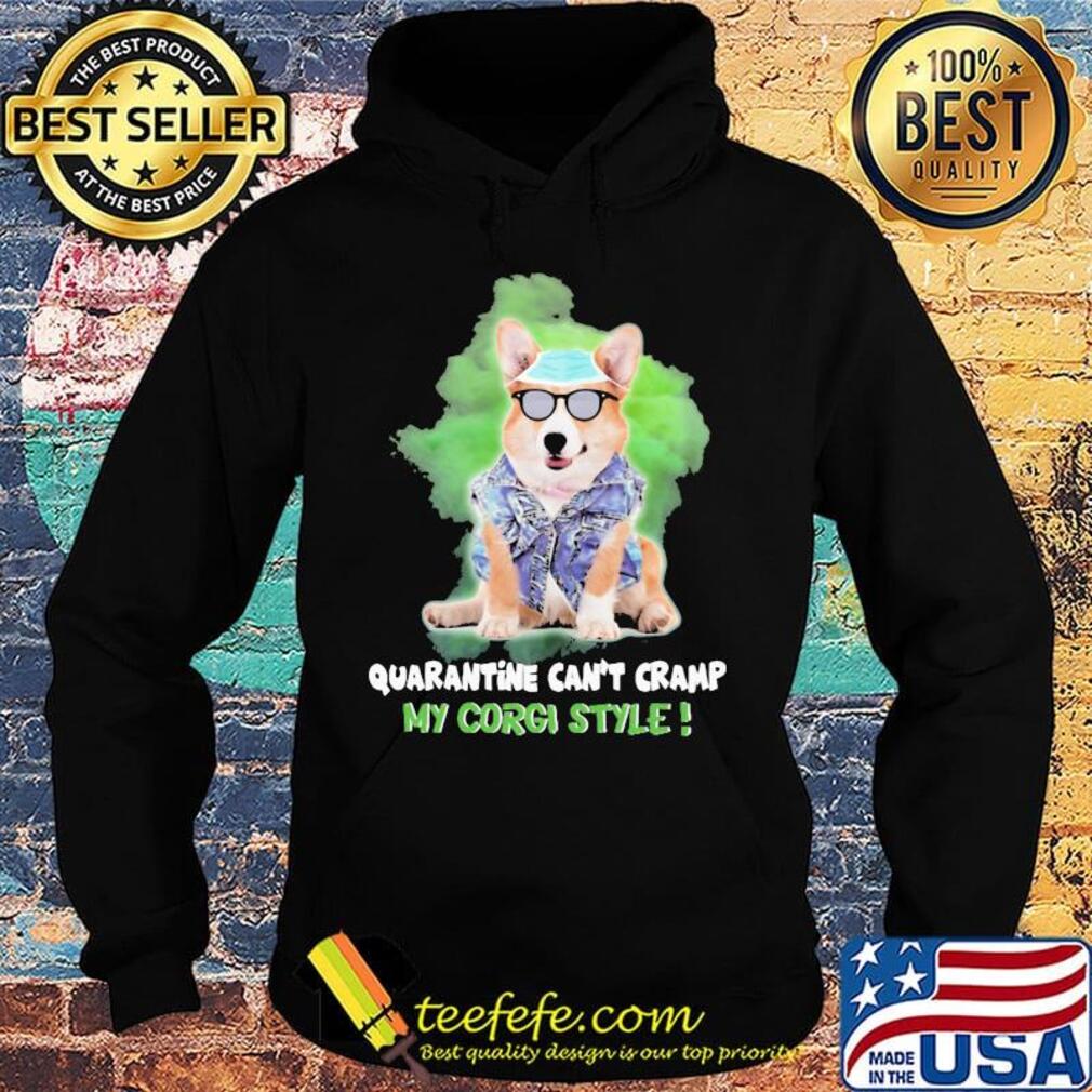 Quarantine can't cramp my corgi style mask s Hoodie Quarantine can't cramp my corgi style mask s Hoodie