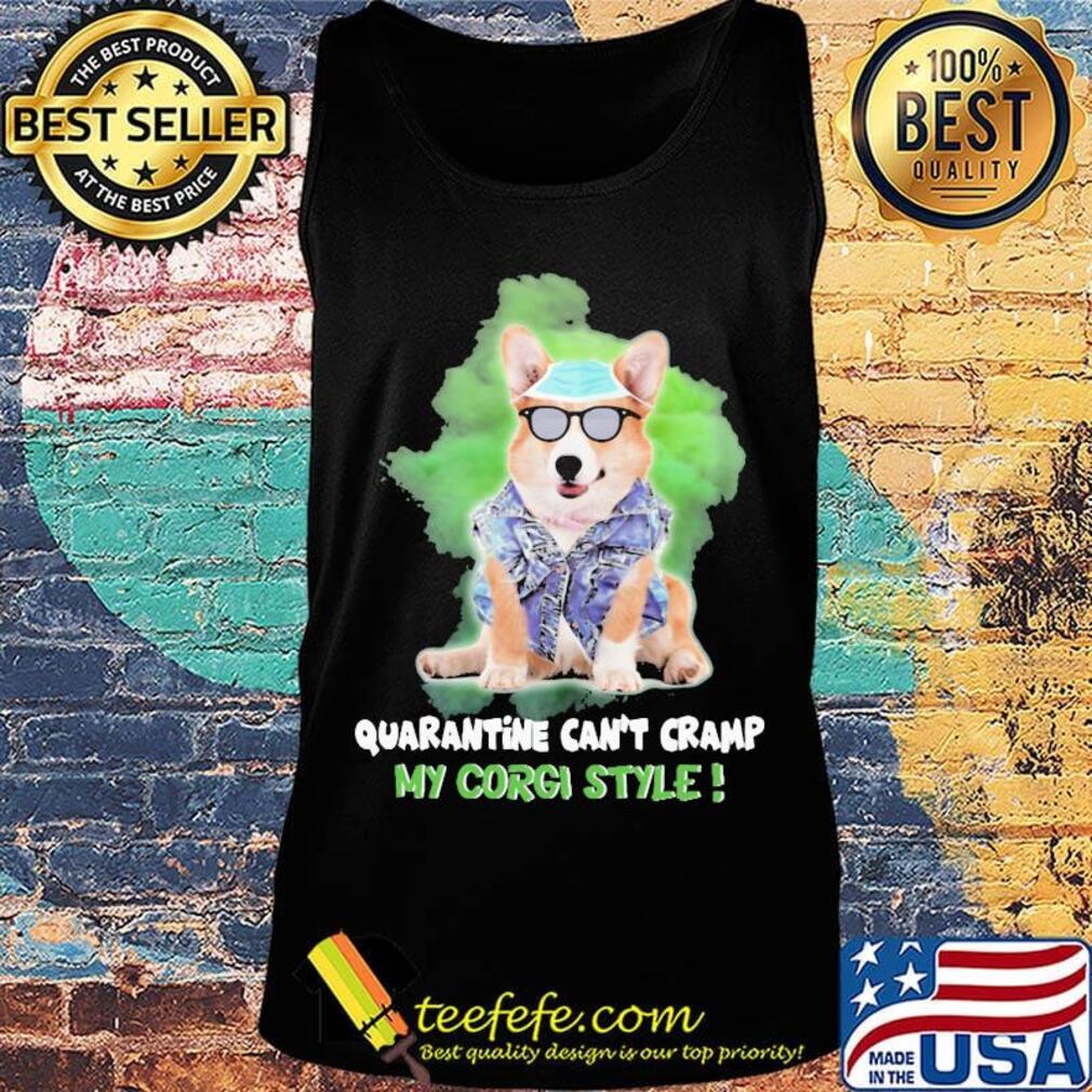 Quarantine can't cramp my corgi style mask s Tank top Quarantine can't cramp my corgi style mask s Tank top