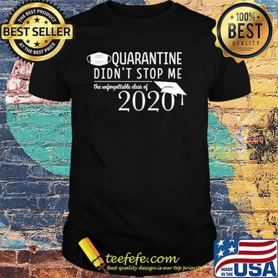 Quarantine didn't stop me Class of 2020 Pandemic Humor shirt