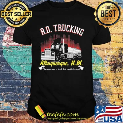 R.d trucking albuquerque n.m you ever seen a duck that couldn't seen shirt
