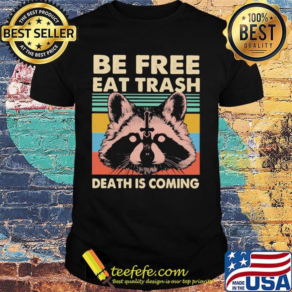Raccoon be free eat trash death is coming vintage retro shirt