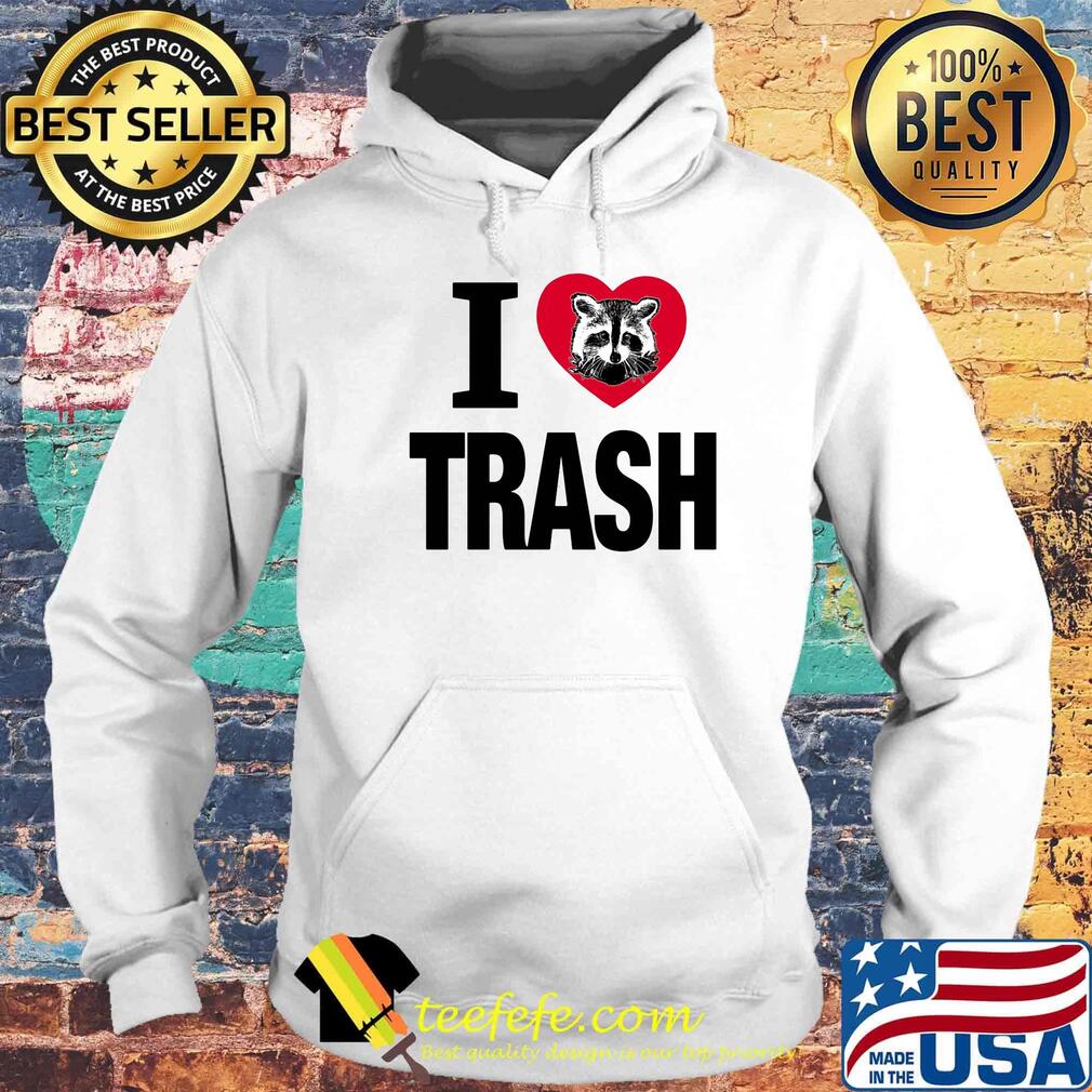 Raccoon i love trash heart s Hoodie Raccoon i love trash heart s Hoodie