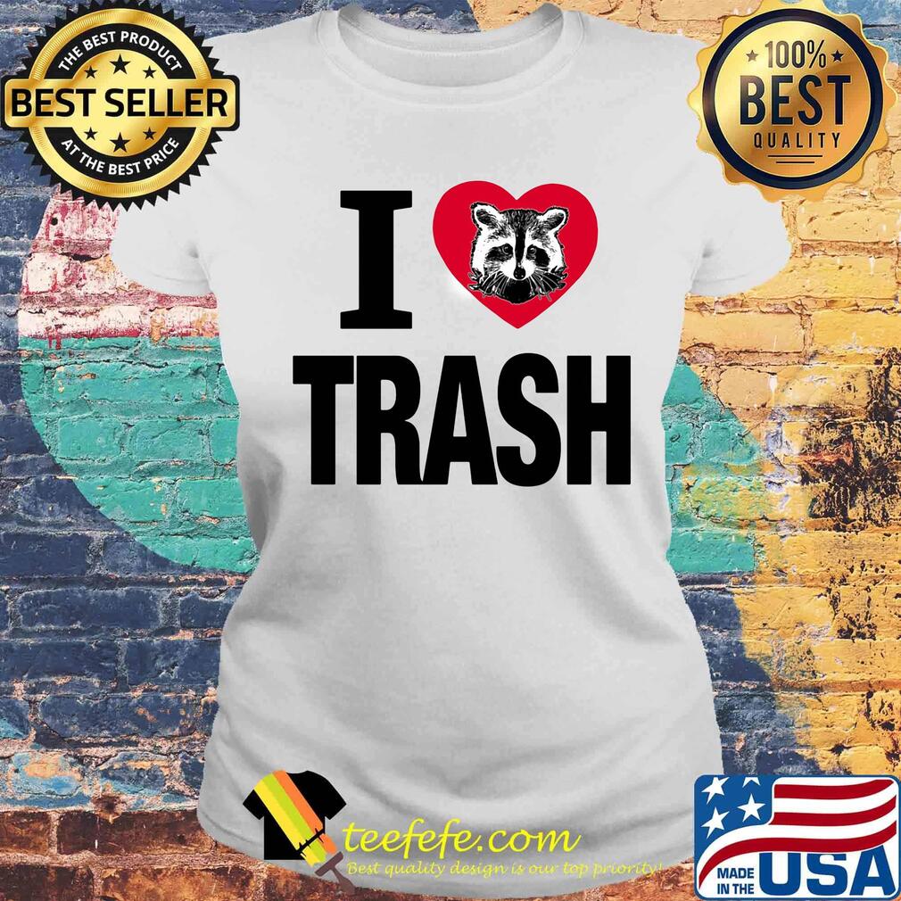 Raccoon i love trash heart s Laides tee Raccoon i love trash heart s Laides tee