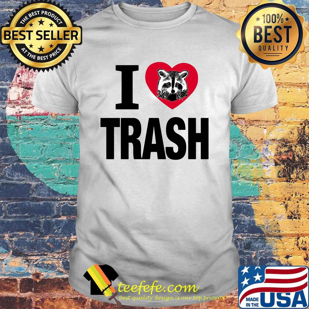 Raccoon i love trash heart shirt Raccoon i love trash heart shirt