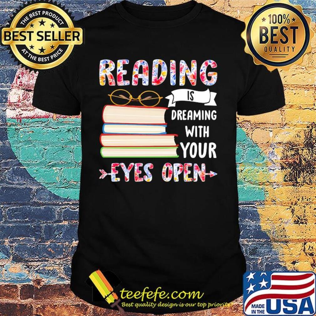Reading Is Dreaming With Your Eyes Open Book Glasses Shirt