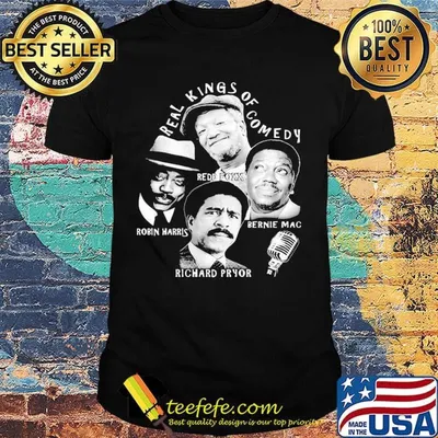 Real kings of comedy redd foxx robin harris bernie mac richard pryor shirt