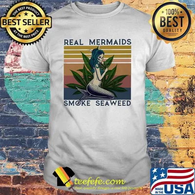 Real mermaids smoke seaweed vintage retro shirt