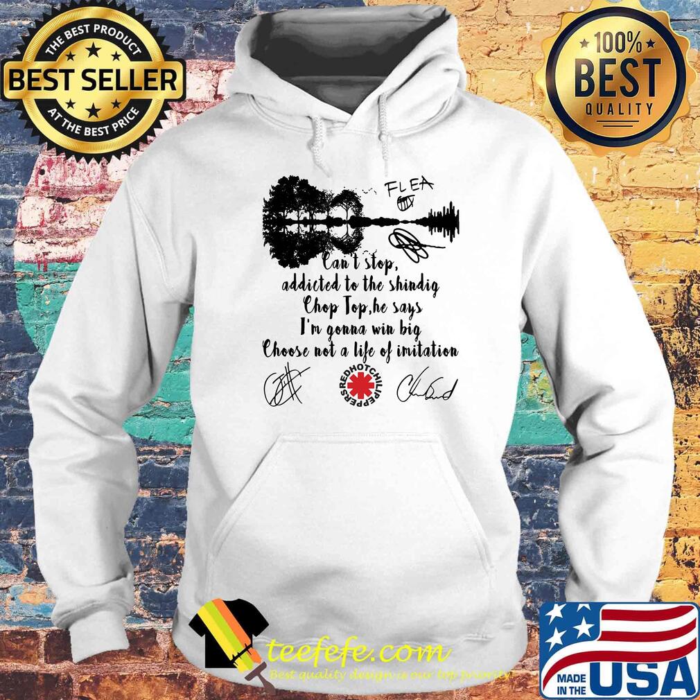 Red hot chili peppers can't stop addicted to the shindig chop top he says i'm gonna win big signatures s Hoodie Red hot chili peppers can't stop addicted to the shindig chop top he says i'm gonna win big signatures s Hoodie