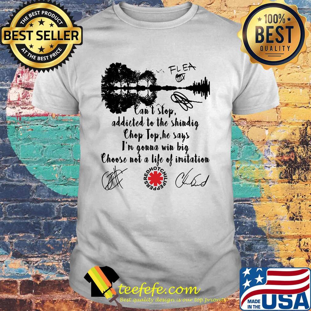 Red hot chili peppers can't stop addicted to the shindig chop top he says i'm gonna win big signatures shirt Red hot chili peppers can't stop addicted to the shindig chop top he says i'm gonna win big signatures shirt