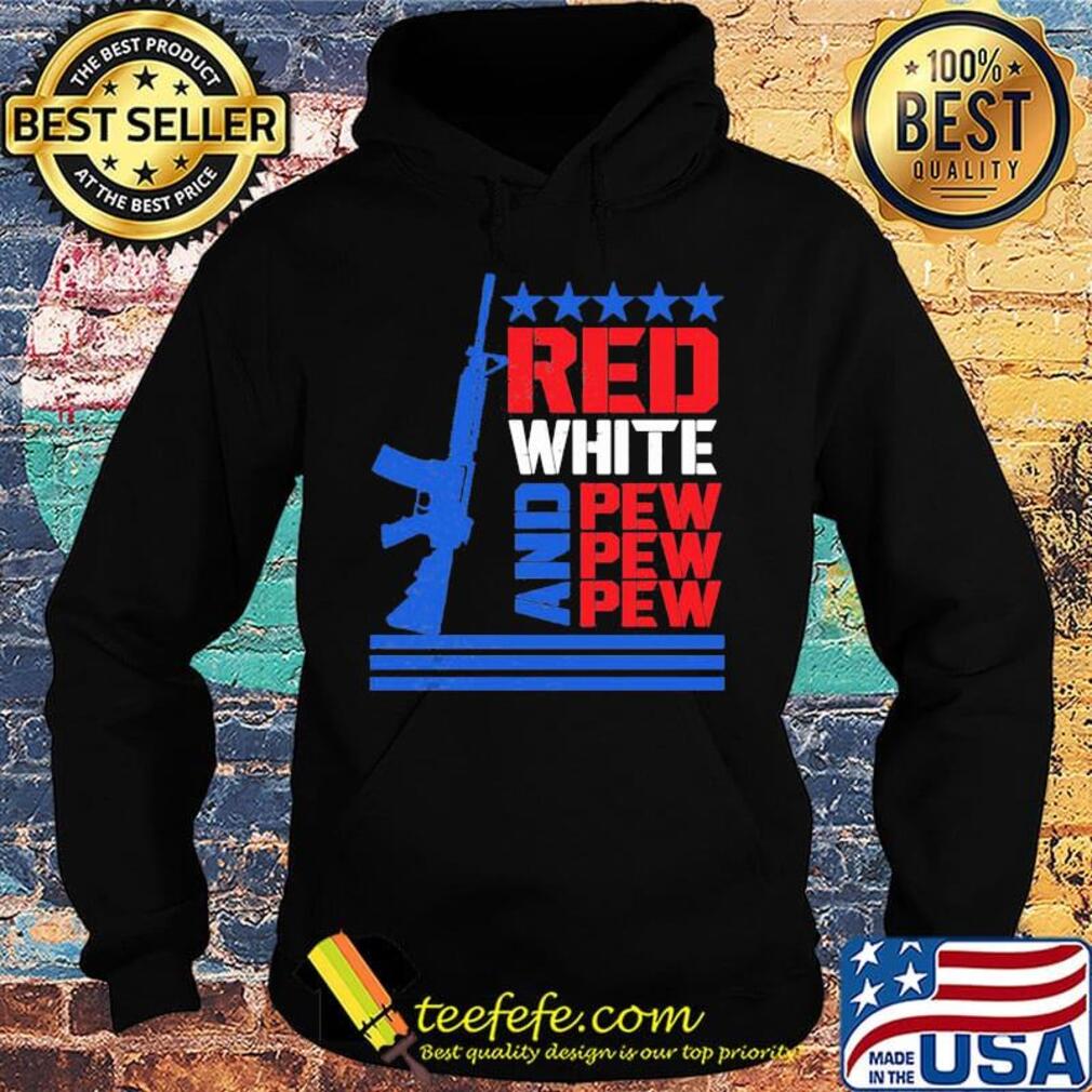 Red White And Pew Guns Star Shirt Hoodie Red White And Pew Guns Star Shirt Hoodie