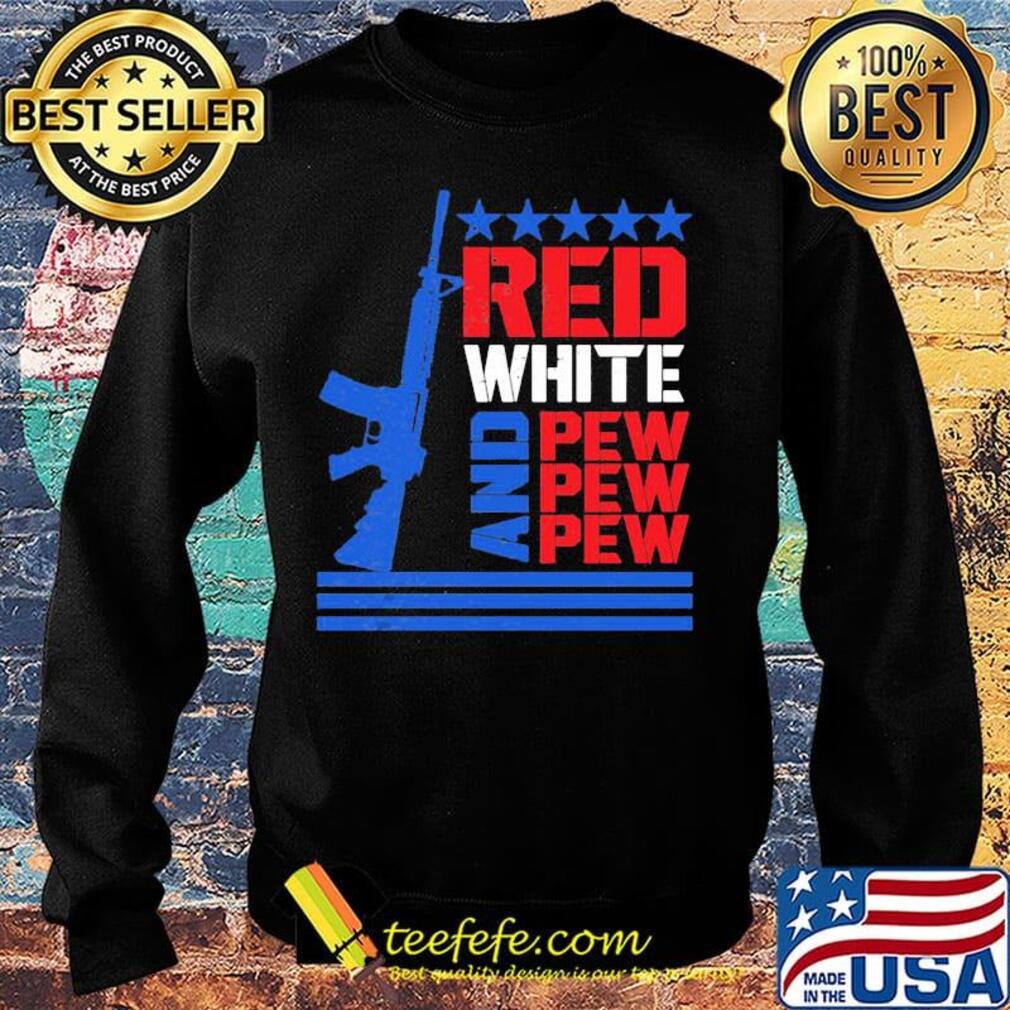 Red White And Pew Guns Star Shirt Sweater Red White And Pew Guns Star Shirt Sweater