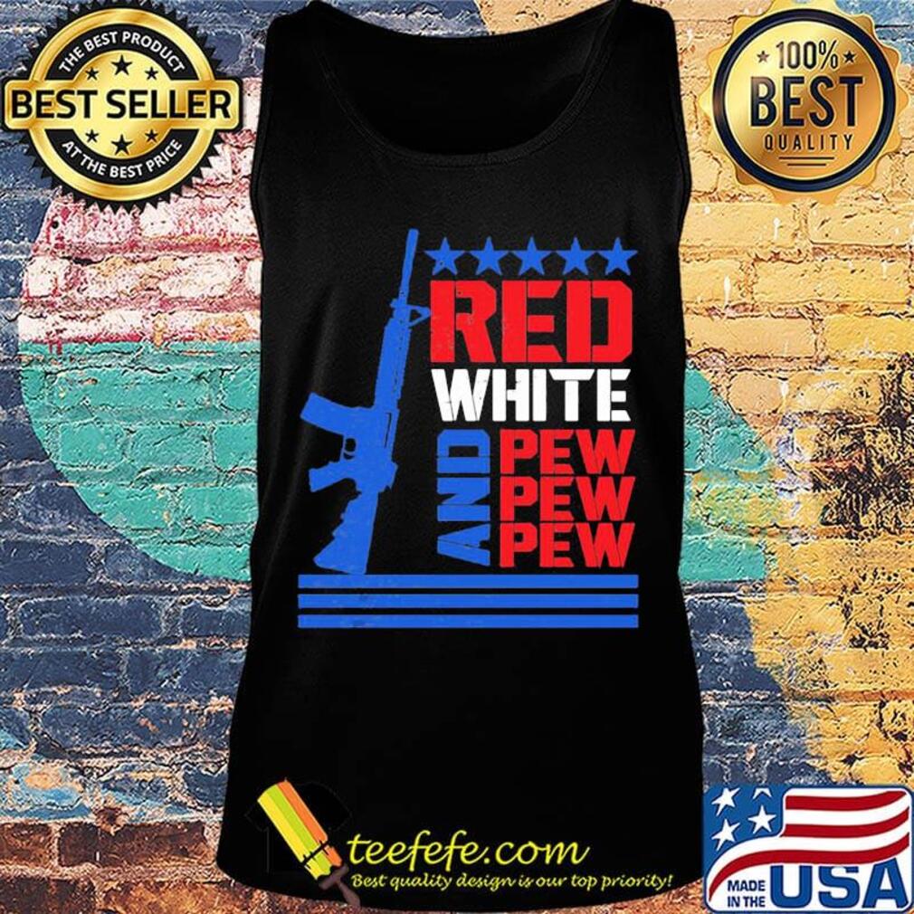 Red White And Pew Guns Star Shirt Tank top Red White And Pew Guns Star Shirt Tank top