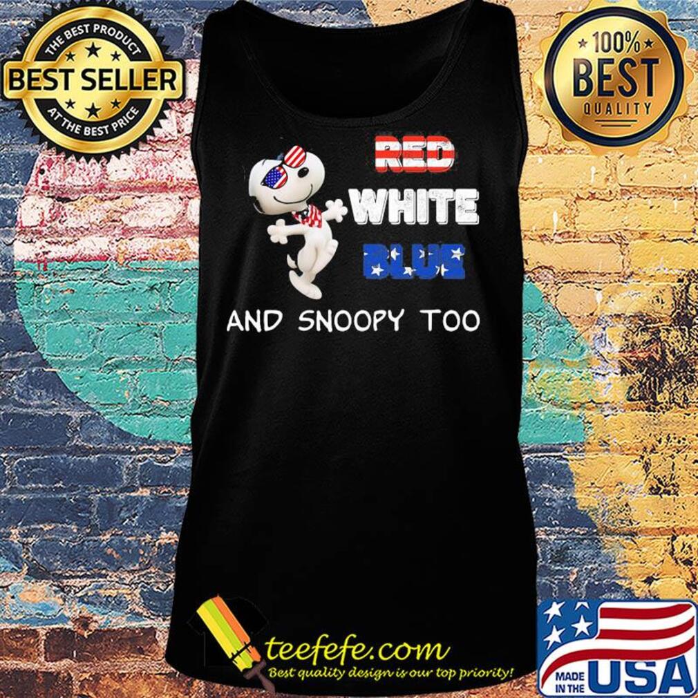 Red white blue and snoopy too american flag happy independence day s Tank top Red white blue and snoopy too american flag happy independence day s Tank top