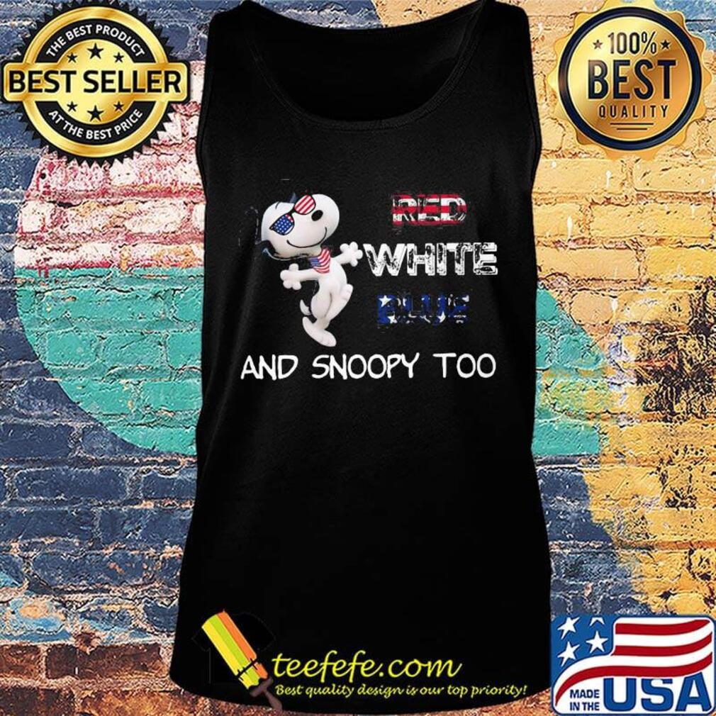 Red white blue and snoopy too american happy independence day s Tank top Red white blue and snoopy too american happy independence day s Tank top