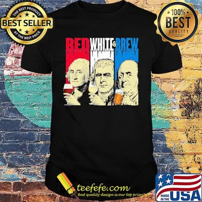 Red White Brew Cup French Flag George Washington Thomas Jefferson Benjamin Franklin Shirt