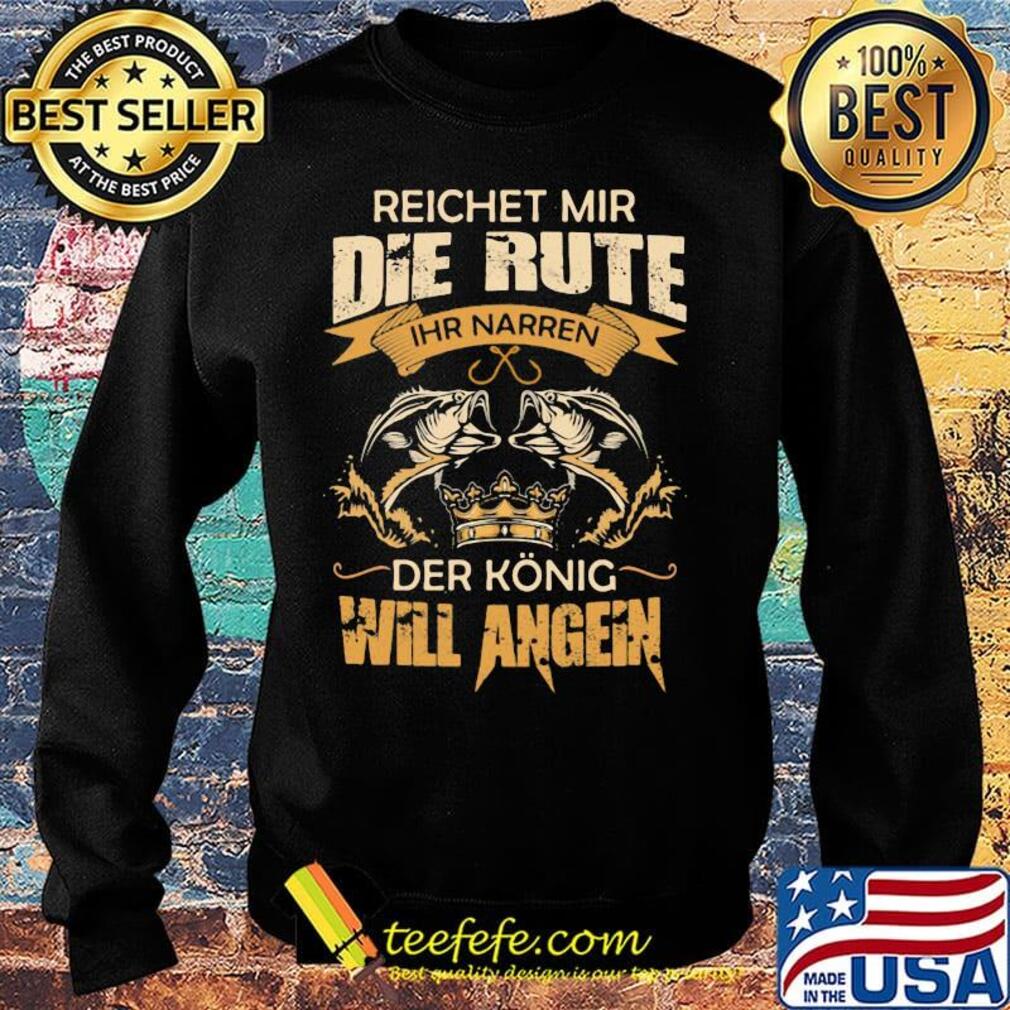 Reichet mir die rute IHR narren der konig will angeln fish s Sweater Reichet mir die rute IHR narren der konig will angeln fish s Sweater