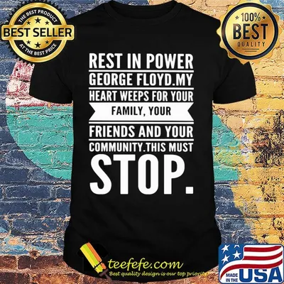 Rest in power george floyd my heart weeps for your family your friends and your community this must stop shirt