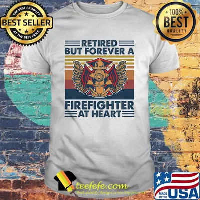 Retired But Forever A Firefighter At Heart Vintage Retro Shirt