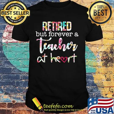 Retired but forever a teacher at heart flower shirt