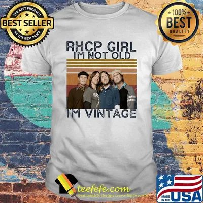 Rhcp girl I'm not old I'm vintage retro shirt