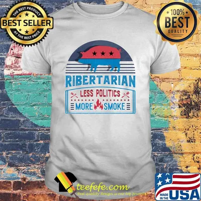 Ribertarian less politics more smoke funny bbq shirt