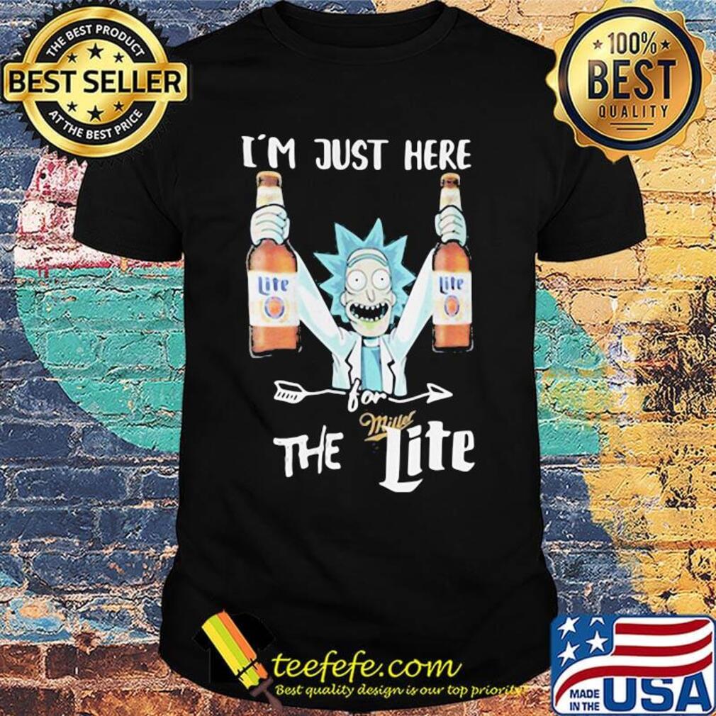 Rick and morty i'm just here for miller the lite shirt