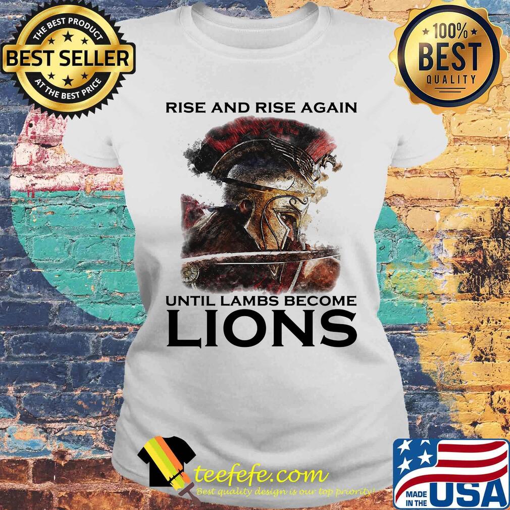 Rise And Rise Again Until Lambs Become Lions Combatant Shirt Laides tee Rise And Rise Again Until Lambs Become Lions Combatant Shirt Laides tee