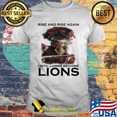 Rise And Rise Again Until Lambs Become Lions Combatant Shirt