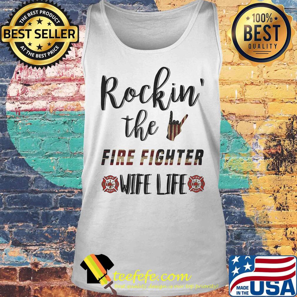 Rockin' The Fire Fighter Wife Life Independence Day Shirt Tank top Rockin' The Fire Fighter Wife Life Independence Day Shirt Tank top