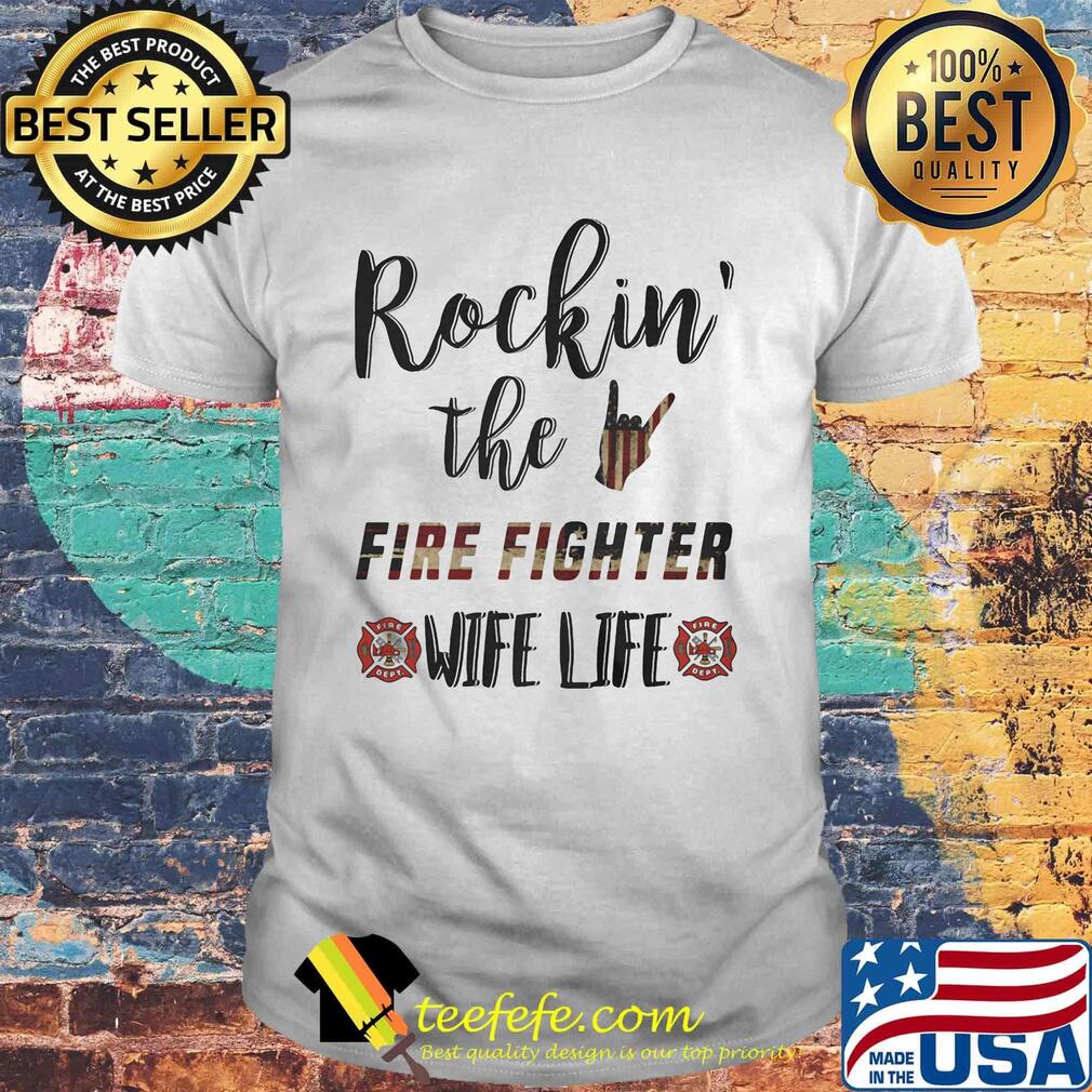 Rockin' The Fire Fighter Wife Life Independence Day Shirt Rockin' The Fire Fighter Wife Life Independence Day Shirt