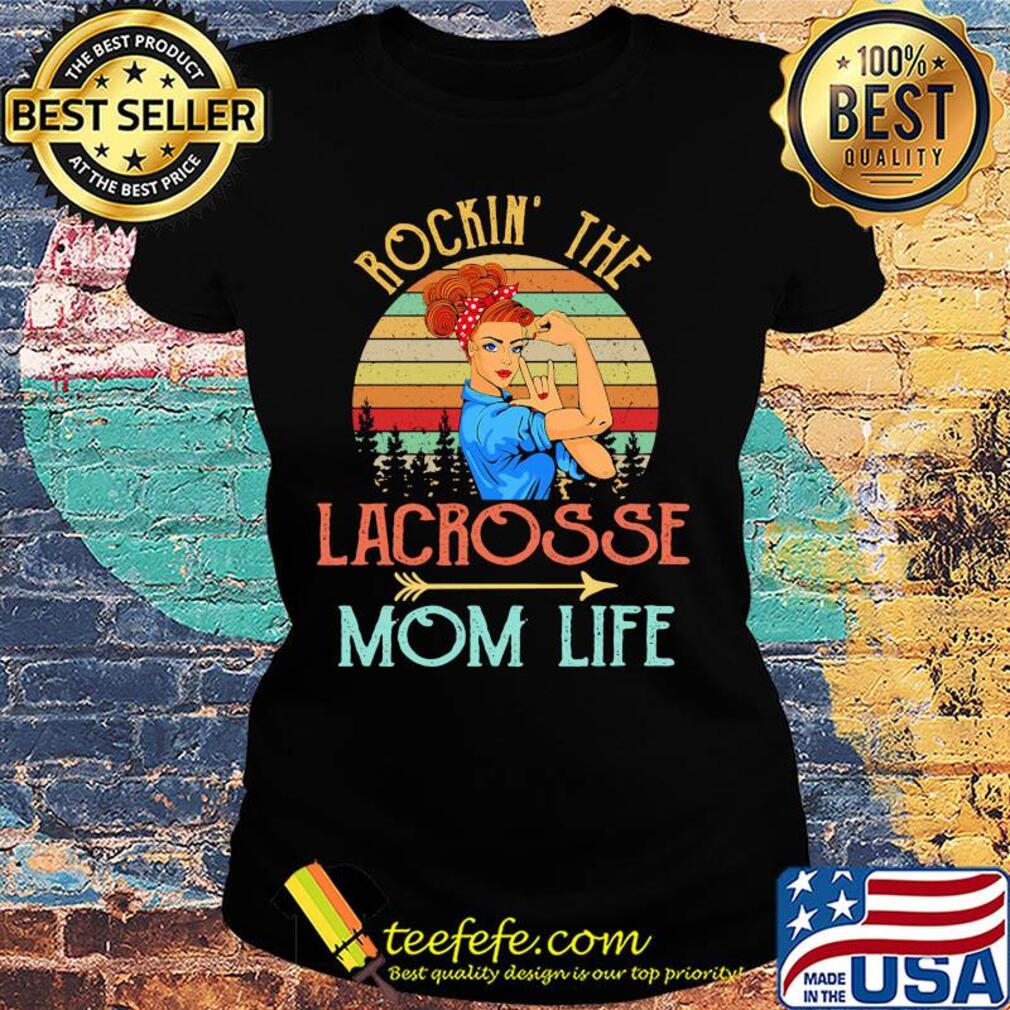 Rockin' the lacrosse mom life strong woman vintage retro s Ladies tee Rockin' the lacrosse mom life strong woman vintage retro s Ladies tee