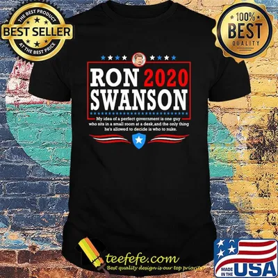 Ron 2020 Swanson My Idea Of A Perfect Government Is One Guy Shirt