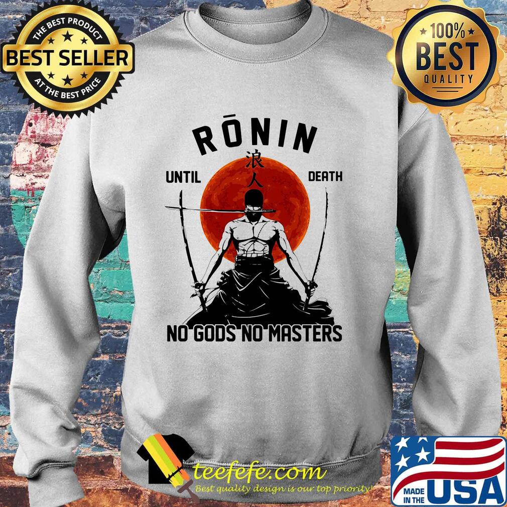 Ronin Until Death No Gods No Masters Swordsman Sunset Shirt Sweater Ronin Until Death No Gods No Masters Swordsman Sunset Shirt Sweater