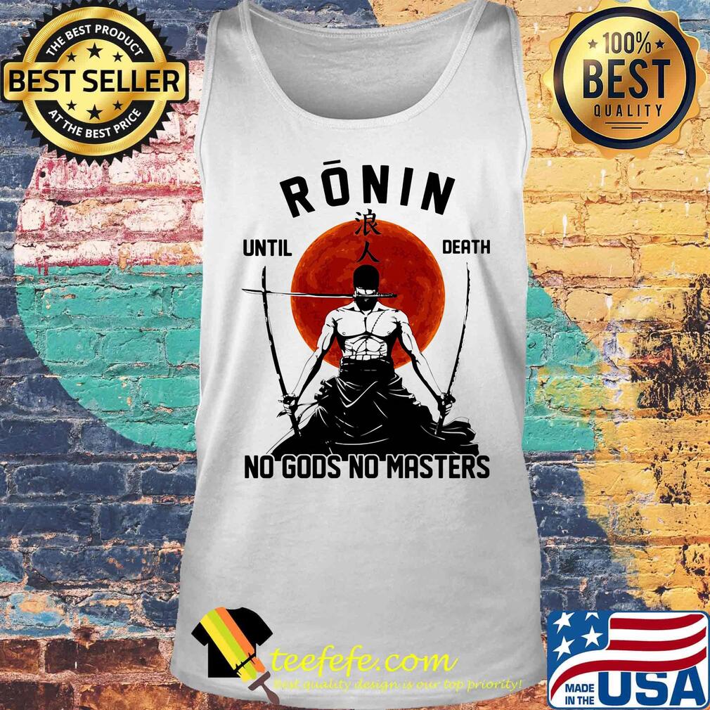 Ronin Until Death No Gods No Masters Swordsman Sunset Shirt Tank top Ronin Until Death No Gods No Masters Swordsman Sunset Shirt Tank top