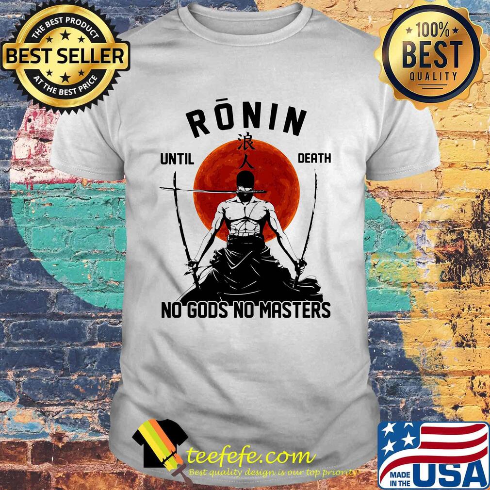 Ronin Until Death No Gods No Masters Swordsman Sunset Shirt Ronin Until Death No Gods No Masters Swordsman Sunset Shirt
