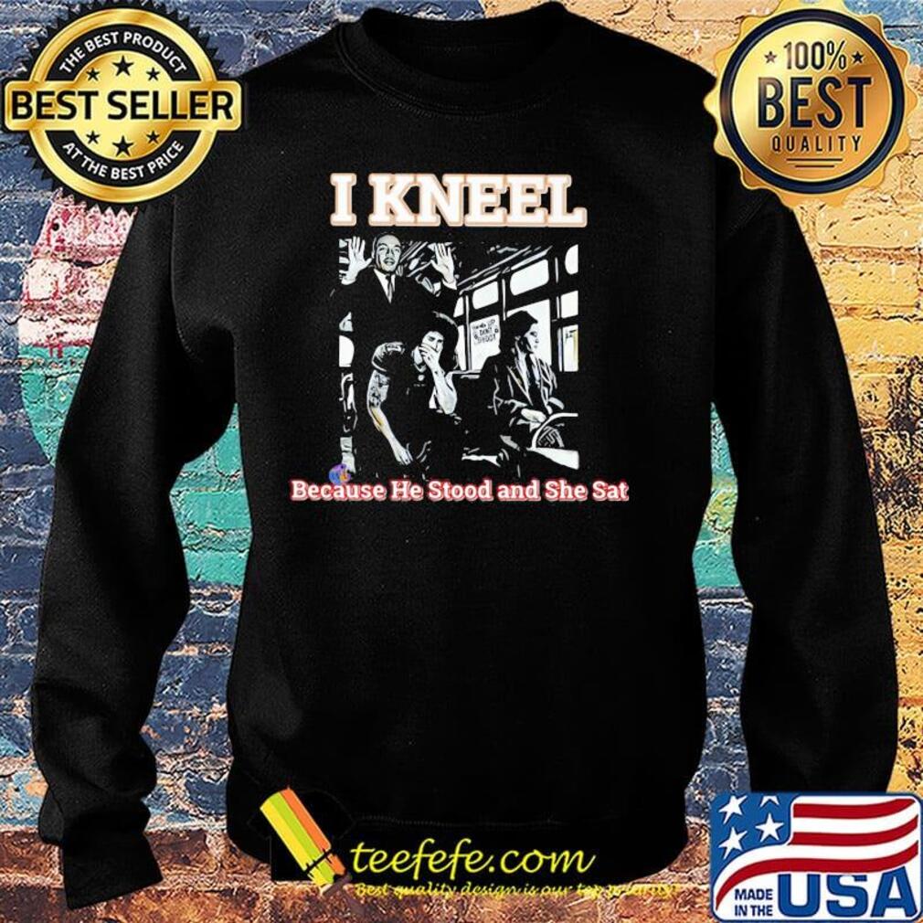 Rosa parks on bus i kneel because he stood and she sat s Sweater Rosa parks on bus i kneel because he stood and she sat s Sweater