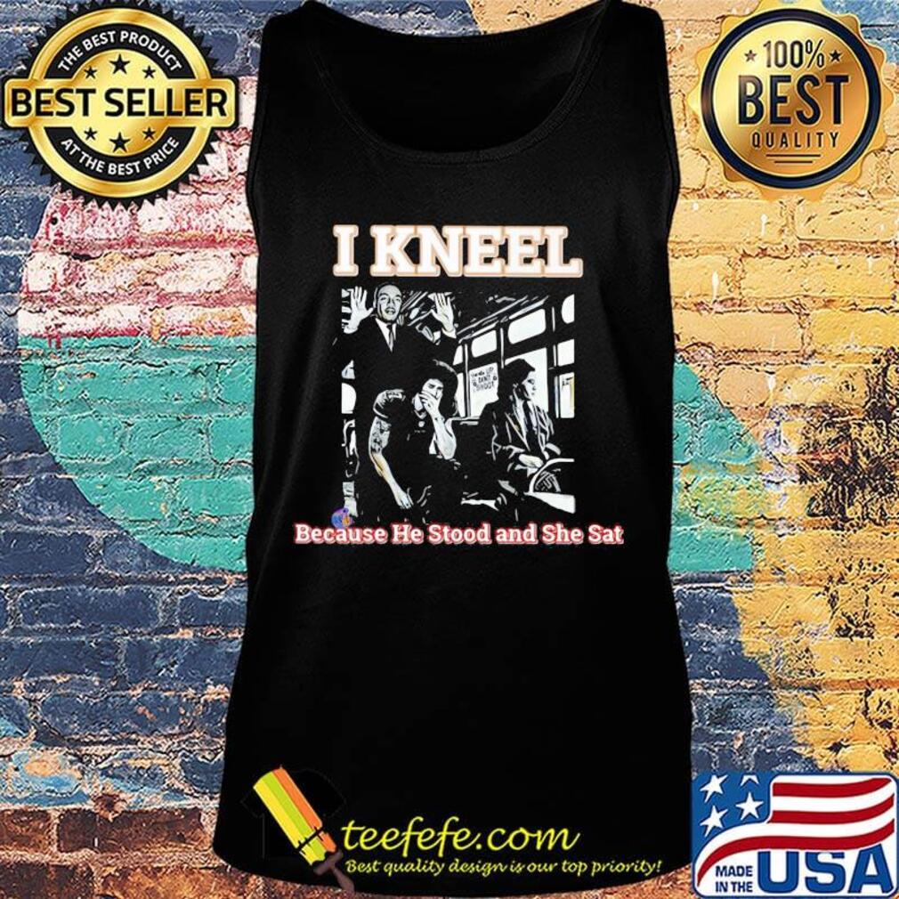 Rosa parks on bus i kneel because he stood and she sat s Tank top Rosa parks on bus i kneel because he stood and she sat s Tank top